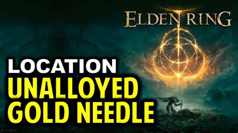 unalloyed gold needle|Elden Ring Guide – Where to find the Unalloyed Gold Needle